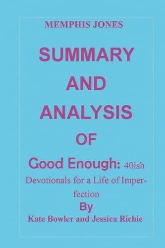 Summary and Analysis of Good Enough: 40ish Devotionals for a Life of Imperfection: By Kate Bowler Jessica Ritchie