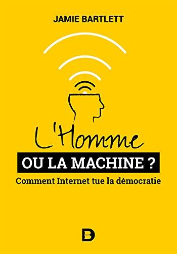 L'Homme ou la Machine? Comment Internet Tueur la Démocratie