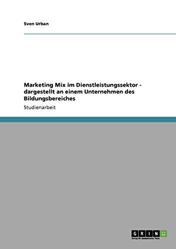Marketing-Mix Im Dienstleistungssektor (Dargestellt an einem Unternehmen des Bildungsbereichs)