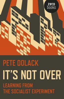 It's Not Over: Learning from the Socialist Experiment