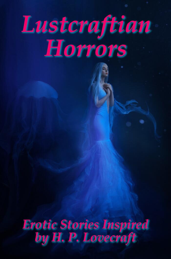 Lustcraftian Horrors: Erotic Stories Inspired by HP Lovecraft