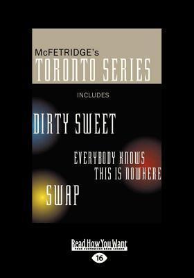 Toronto Series: Includes the Novels Dirty Sweet, Everybody Knows This Is Nowhere, and Swap