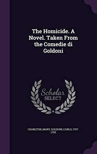 The Homicide. A Novel. Taken From the Comedie di Goldoni