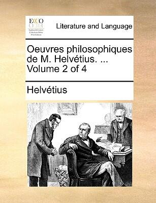 Oeuvres Philosophiques De M. Helvétius (Volume 2 Of 4)
