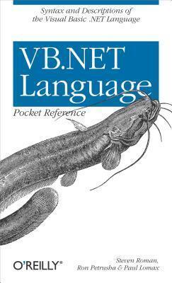 VB.NET Language Pocket Reference: Syntax and Descriptions of the Visual Basic .Net Language
