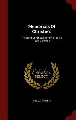 Memorials Of Christie's: A Record Of Art Sales From 1766 To 1896, Volume 1