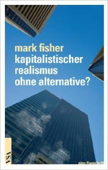 Kapitalistischer Realismus ohne Alternative?