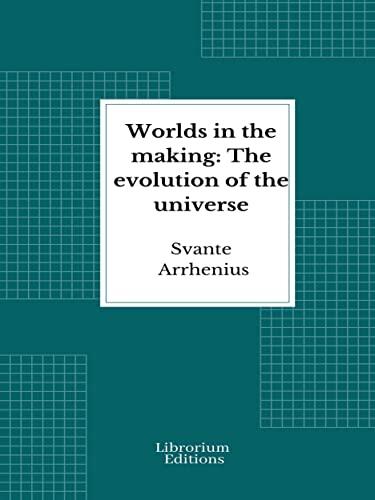 Worlds in the making - 1908 - Illustrated: The evolution of the universe