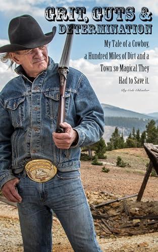 Grit, Guts and Determination: My Tale of a Cowboy, a Hundred Miles of Dirt and a Town so Magical They Had to Save It