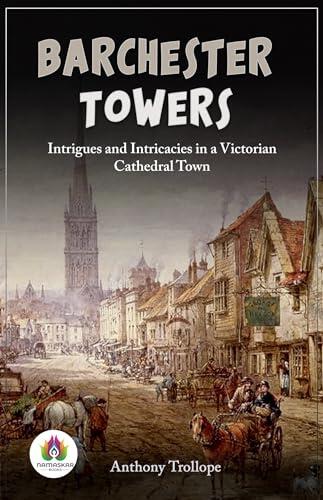 Barchester Towers: Intrigues and Intricacies in a Victorian Cathedral Town