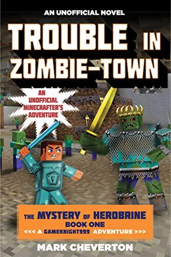 Trouble in Zombie-Town: The Mystery of Herobrine (Book One of A Gameknight999 Adventure)