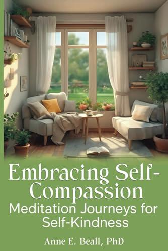 Embracing Self-Compassion: Meditation Journeys for Self-Kindness