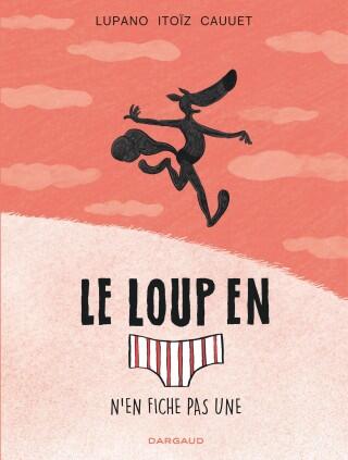 Le Loup en Slip N'en Fiche Pas Une