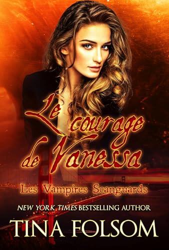 Le courage de Vanessa (Les Vampires Scanguards t. 18)