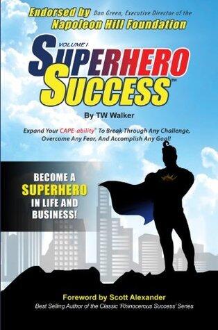 Superhero Success - Expand Your CAPE-ability to Breakthrough Any Challenge, Overcome Any Fear, and  Accomplish Any Goal!