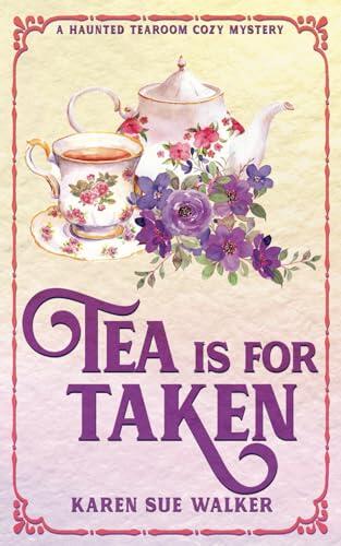 Tea is for Taken: A Haunted Tearoom Cozy Mystery