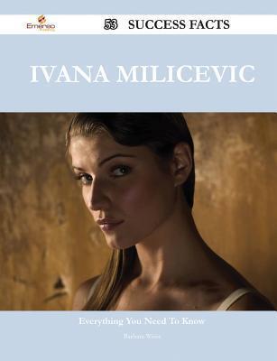Ivana Milicevic 53 Success Facts - Everything You Need to Know about Ivana Milicevic