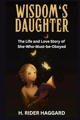Wisdom's Daughter: The Life and Love Story of She-Who-Must-be-Obeyed