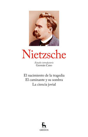 Nietzsche I. El nacimiento de la tragedia - El caminante y su sombra - La ciencia jovial
