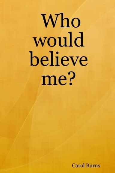 Who would believe me?