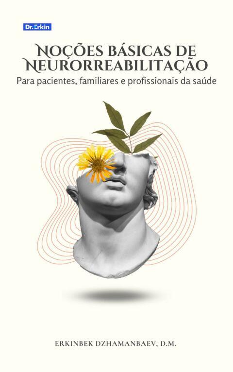 Noções básicas de Neurorreabilitação: Para pacientes, familiares e profissionais da saúde
