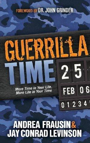 Guerrilla Time: More Time In Your Life, More Life In Your Time