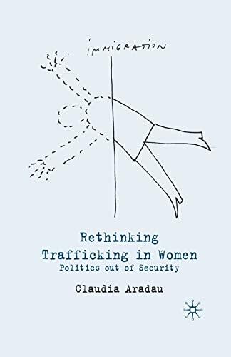 Rethinking Trafficking in Women: Politics Out of Security