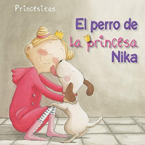 El perro de la princesa Nika / Princess Nika's Dog (Princesitas / Little Princesses)