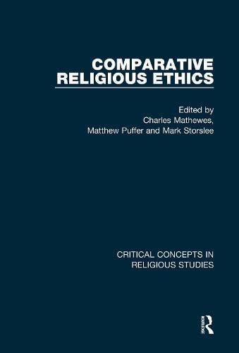 Comparative Religious Ethics: Critical Concepts in Religious Studies