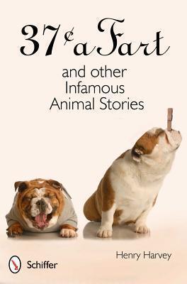 37 Cents a Fart and Other Infamous Animal Stories