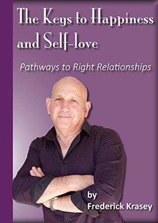 The Keys to Happiness and Self-love: Pathways to Right Relationships