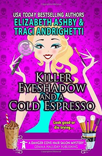 Killer Eyeshadow and a Cold Espresso: a Danger Cove Hair Salon Mystery