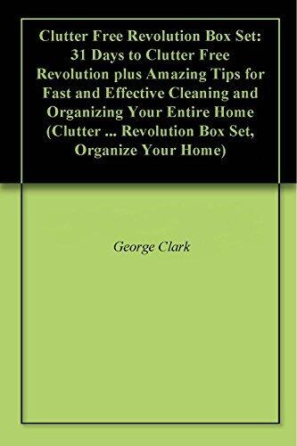Clutter Free Revolution Box Set: 31 Days to Clutter Free Revolution plus Amazing Tips for Fast and Effective Cleaning and Organizing Your Entire Home