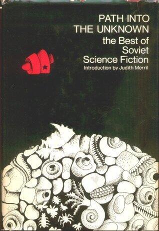 Path into the Unknown: the Best of Soviet Science Fiction