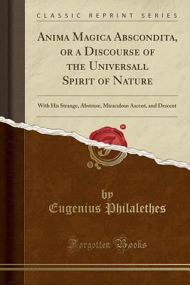 Anima Magica Abscondita: or a Discourse of the Universall Spirit of Nature