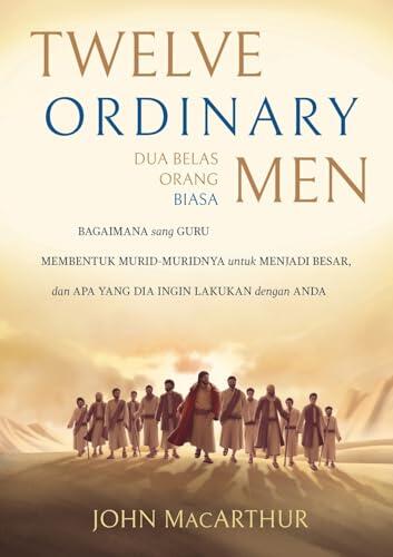 Dua Belas Orang Biasa (Twelve Ordinary Men): How the Master Shaped His Disciples for Greatness, and What He Wants to Do with You (Indonesian)