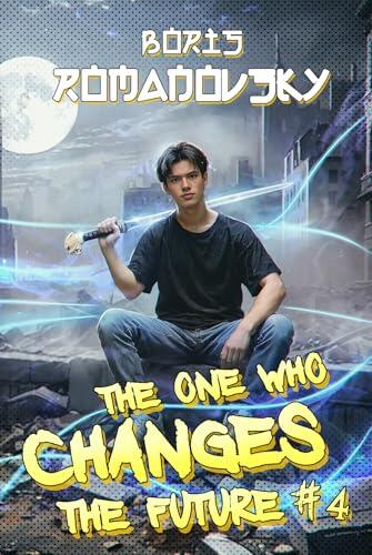 The One Who Changes the Future (Book #4): A Dystopian Portal Progression Fantasy Series