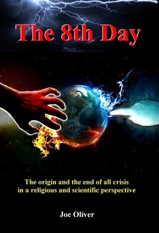The 8th Day - The origin and the end of all crisis in both religious and scientific perspective