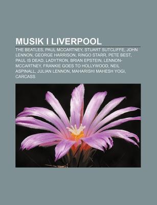 Musik I Liverpool: The Beatles, Paul McCartney, Stuart Sutcliffe, John Lennon, George Harrison, Ringo Starr, Pete Best, Paul Is Dead, Ladytron