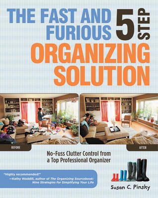 The Fast and Furious 5 Step Organizing Solution (No-Fuss Clutter Control from a Top Professional Organizer)
