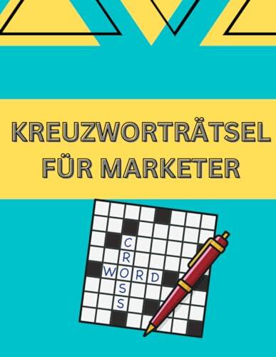 Kreuzworträtsel für Marketer und Marketingspezialisten (Fachbegriffe aus dem Marketing)