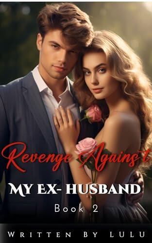 Revenge Against My Ex-husband: Book 2 A Gripping Billionaire Romance