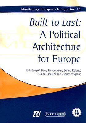 Built to Last: A Political Architecture for Europe (Monitoring European Integration 12)