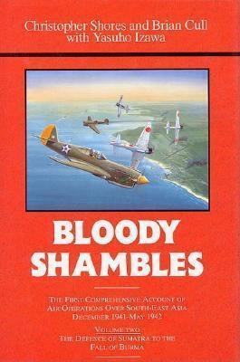 Bloody Shambles, Vol. 2: From the Defence of Sumatra to the fall of Burma