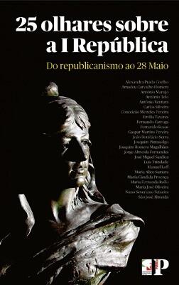 25 olhares sobre a I República: do republicanismo ao 28 de Maio