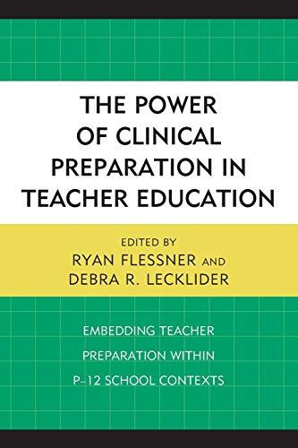 The Power of Clinical Preparation in Teacher Education: Embedding Teacher Preparation within P-12 School Contexts