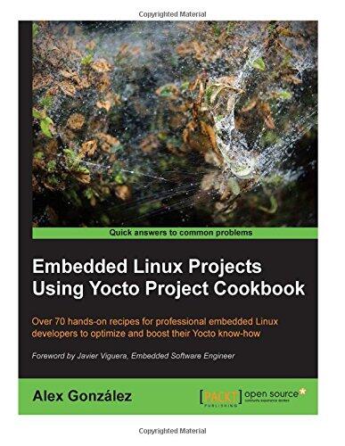 Embedded Linux Projects Using Yocto Project Cookbook
