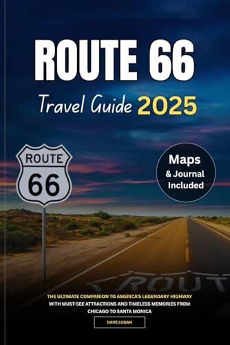 ROUTE 66 TRAVEL GUIDE 2025: The Ultimate Companion to America’s Legendary Highway with Must-See Attractions and Timeless Memories from Chicago to Santa Monica