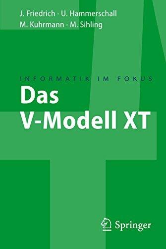 Das V-Modell XT: Für Projektleiter und QS-Verantwortliche kompakt und übersichtlich (Informatik im Fokus)