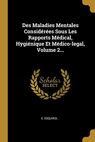 Des Maladies Mentales Considérées Sous Les Rapports Médical, Hygiénique Et Médico-légal (Volume 2)